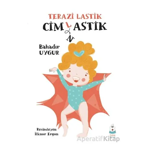 Terazi Lastik Cimlastik - Bahadır Uygur - Luna Çocuk Yayınları