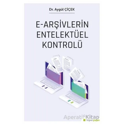 E-Arşivlerin Entelektüel Kontrolü - Aygül Çiçek - Hiperlink Yayınları