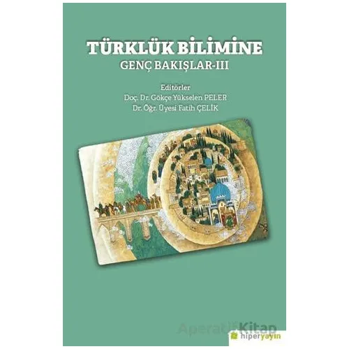 Türklük Bilimine Genç Bakışlar-III - Fatih Çelik - Hiperlink Yayınları
