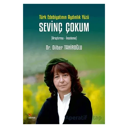 Türk Edebiyatının Aydınlık Yüzü Sevinç Çokum - Dilber Tahiroğlu - Kriter Yayınları