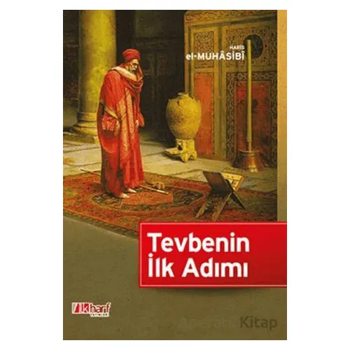 Tevbenin İlk Adımı - Haris el-Muhasibi - İlkharf Yayınevi