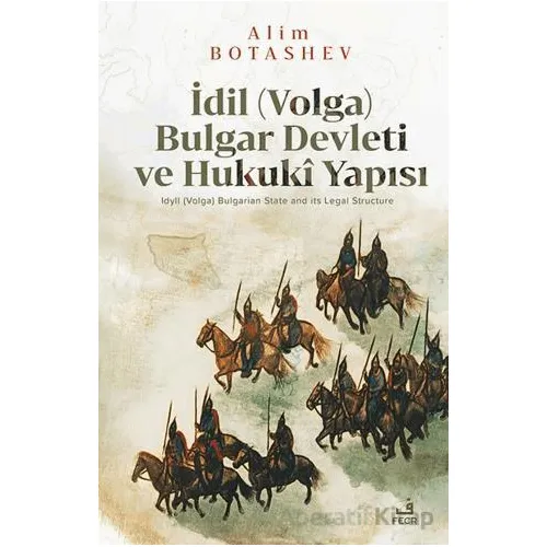 İdil (Volga) Bulgar Devleti ve Hukukî Yapısı - Alim Botashev - Fecr Yayınları