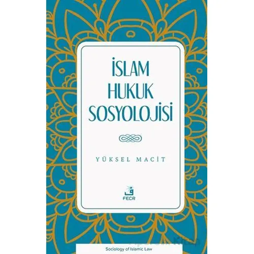 İslam Hukuk Sosyolojisi - Yüksel Macit - Fecr Yayınları