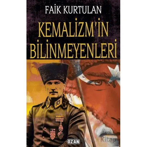 Kemalizmin Bilinmeyenleri - Faik Kurtulan - Ozan Yayıncılık