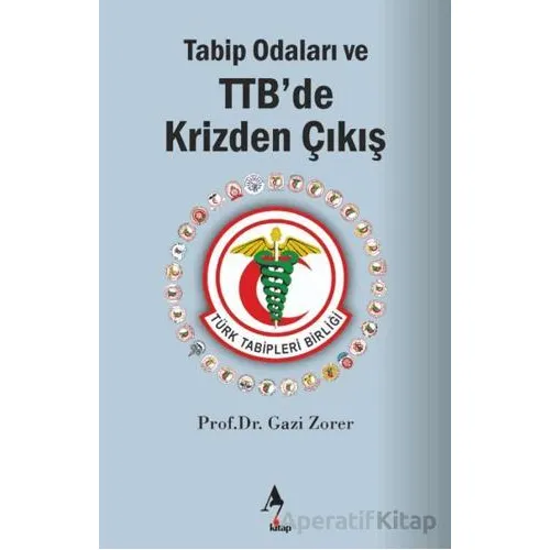 Tabip Odaları ve TTB’de Krizden Çıkış - Gazi Zorer - A7 Kitap