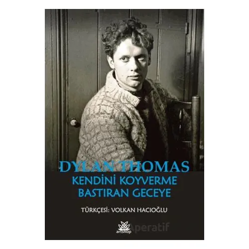 Kendini Koyverme Bastıran Geceye - Dylan Thomas - Artshop Yayıncılık