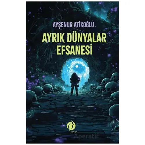 Ayrık Dünyalar Efsanesi - Ayşenur Atikoğlu - Herdem Kitap