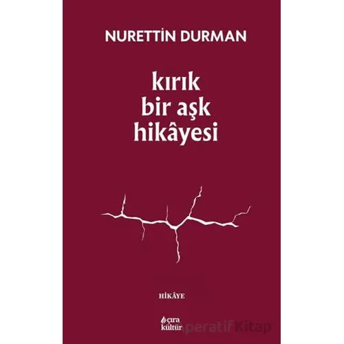 Kırık Bir Aşk Hikayesi - Nurettin Durman - Çıra Yayınları