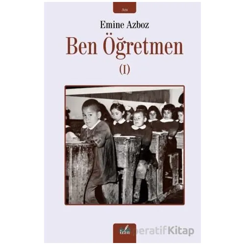 Ben Öğretmen - 1 - Emine Azboz - İzan Yayıncılık