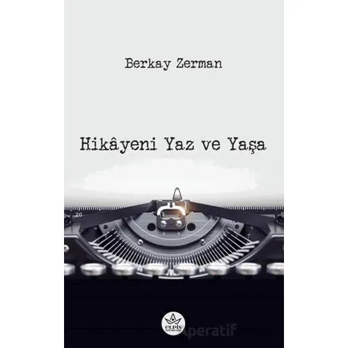Hikâyeni Yaz ve Yaşa - Berkay Zerman - Elpis Yayınları