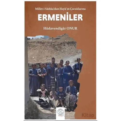 Millet-i Sadıkadan Haykın Çocuklarına Ermeniler - Hüdavendigar Onur - Post Yayınevi