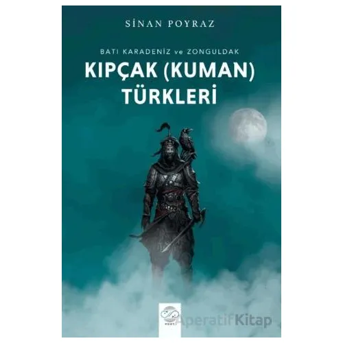 Batı Karadeniz ve Zonguldak Kıpçak (Kuman) Türkleri - Sinan Poyraz - Post Yayınevi