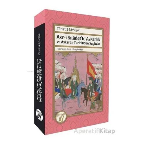 Asr-ı Saâdet’te Askerlik ve Askerlik Tarihinden Sayfalar; Tâhirü’l-Mevlevî