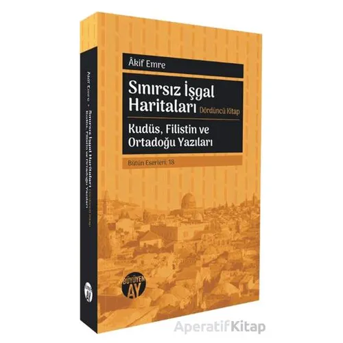 Sınırsız İşgal Haritaları - Akif Emre - Büyüyen Ay Yayınları