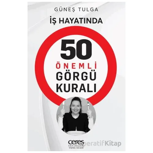 İş Hayatında 50 Önemli Görgü Kuralı - Güneş Tulga - Ceres Yayınları