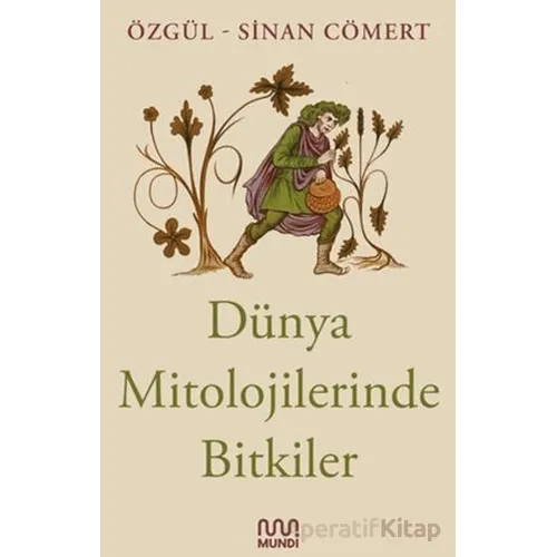 Dünya Mitolojilerinde Bitkiler - Sinan Cömert - Mundi