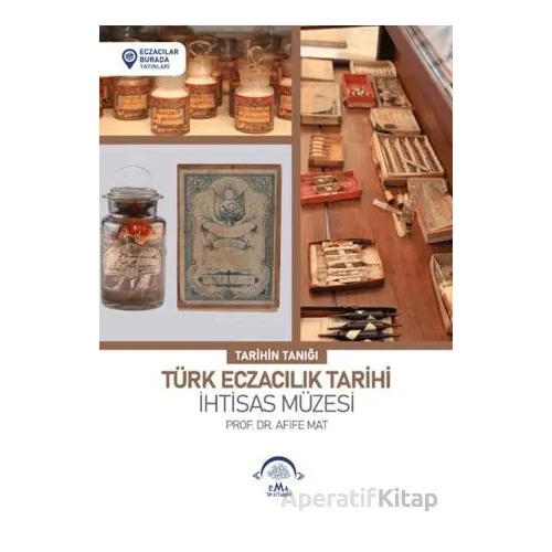 Türk Eczacılık Tarihi İhtisas Müzesi - Afife Mat - EMA Tıp Kitabevi