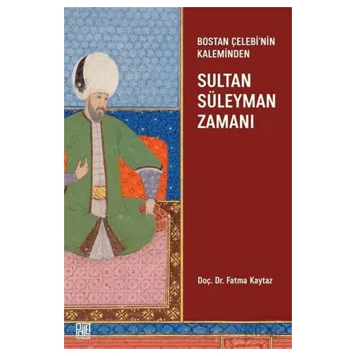 Bostan Çelebi’nin Kaleminden: Sultan Süleymen Zamanı - Fatma Kaytaz - Palet Yayınları