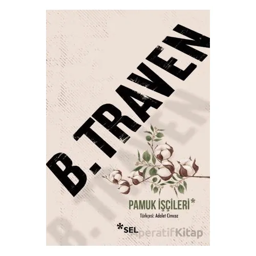 Pamuk İşçileri - B. Traven - Sel Yayıncılık