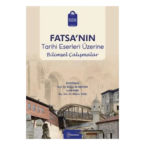Fatsanın Tarihi Eserleri Üzerine Bilimsel Çalışmalar - Ahmet Ali Bayhan - Fenomen Yayıncılık