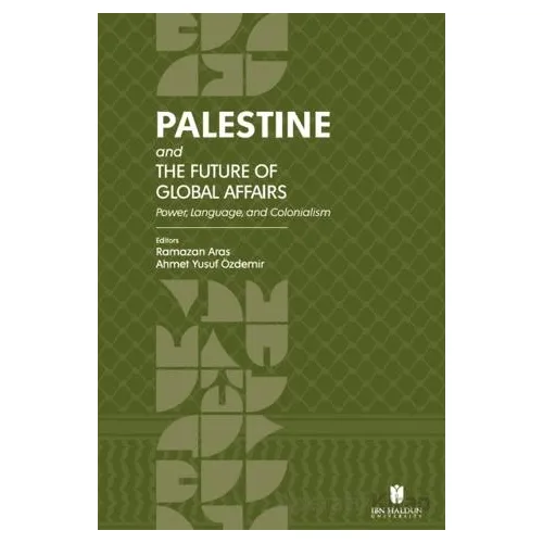Palestine and the Future of Global Affairs - Ramazan Aras - İbn Haldun Üniversitesi Yayınları