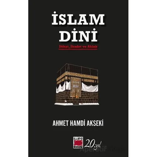 İslam Dini - Ahmet Hamdi Akseki - Elips Kitap