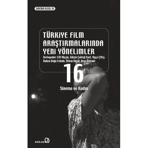 Türkiye Film Araştırmalarında Yeni Yönelimler 16/ Sinema ve Kadın - Kolektif - Bağlam Yayınları