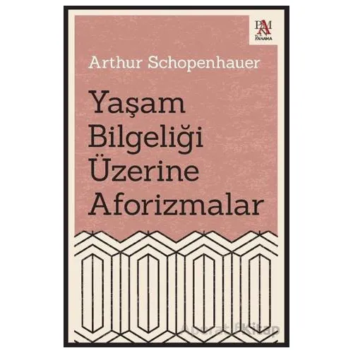 Yaşam Bilgeliği Üzerine Aforizmalar - Arthur Schopenhauer - Panama Yayıncılık