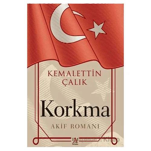 Korkma -Akif Romanı- - Kemalettin Çalık - Panama Yayıncılık