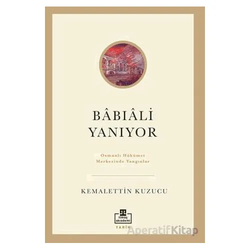 Bâbıâli Yanıyor - Kemalettin Kuzucu - Timaş Akademi