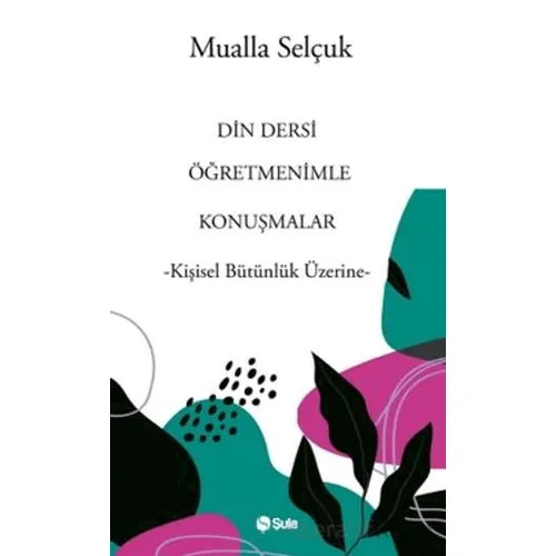 Din Dersi Öğretmenimle Konuşmalar - Mualla Selçuk - Şule Yayınları