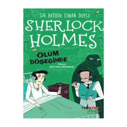 Sherlock Holmes Ölüm Döşeğinde - Sir Arthur Conan Doyle - The Kitap Çocuk
