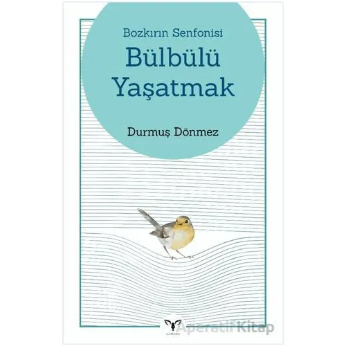 Bozkırın Senfonisi Bülbülü Yaşatmak - Durmuş Dönmez - Armada Yayınevi