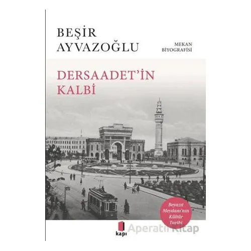 Dersaadet’i·n Kalbi - Beşir Ayvazoğlu - Kapı Yayınları