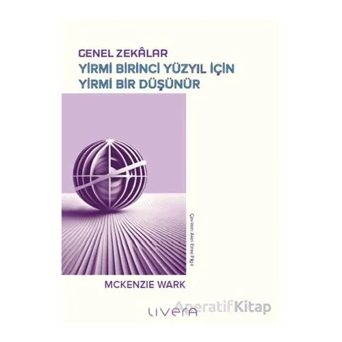 Genel Zekâlar: Yirmi Birinci Yüzyıl İçin Yirmi Bir Düşünür - Mckenzie Wark - Livera Yayınevi