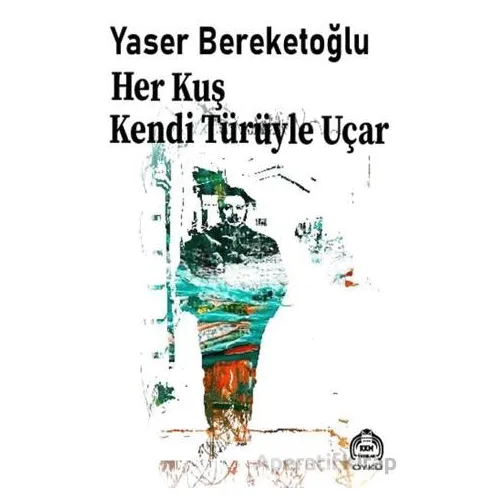Her Kuş Kendi Türüyle Uçar - Yaser Bereketoğlu - Kekeme Yayınları