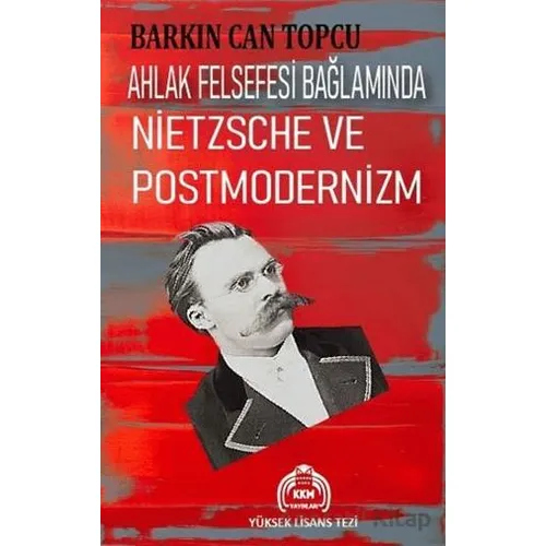 Ahlak Felsefesi Bağlamında Nietzsche ve Postmodernizm - Barkın Can Topcu - Kekeme Yayınları