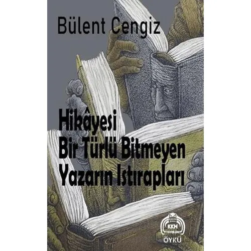 Hikayesi Bir Türlü Bitmeyen Yazarın Istırapları - BÜLENT CENGİZ - Kekeme Yayınları