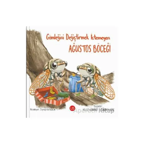Gömleğini Değiştirmek İstemeyen Ağustos Böceği - Yeliz Korkmaz - US Yayınları