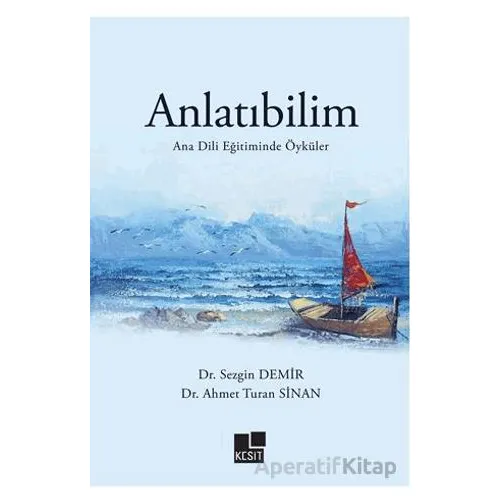 Anlatıbilim Ana Dili Eğitiminde Öyküler - Sezgin Demir - Kesit Yayınları