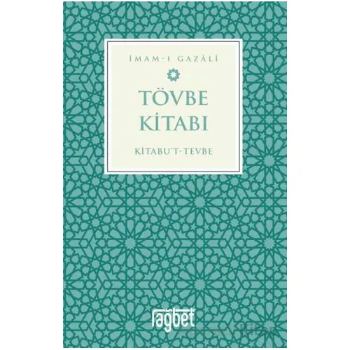 Tövbe Kitabı – Kitabu’t-Tevbe - İmam Gazali - Rağbet Yayınları
