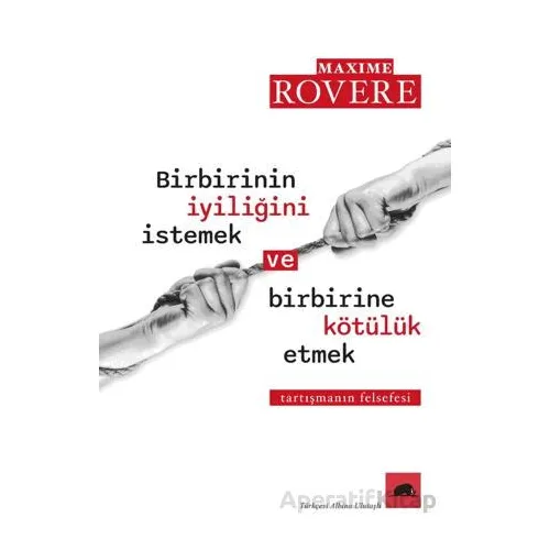 Birbirinin İyiliğini İstemek ve Birbirine Kötülük Etmek - Maxim Rovere - Kolektif Kitap