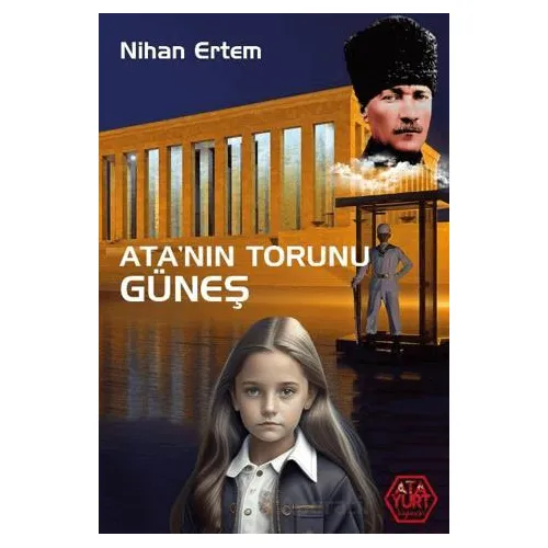 Ata’nın Torunu Güneş - Nihan Ertem - Atayurt Yayınevi