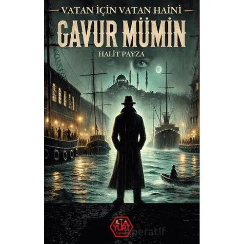 Gavur Mümin – Vatan İçin Vatan Haini - Halit Payza - Atayurt Yayınevi