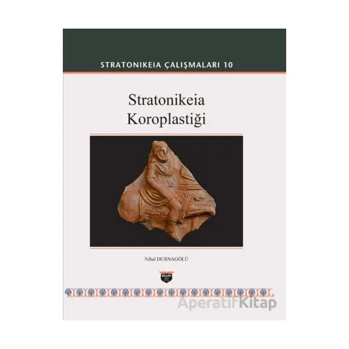 Stratonikeia Çalışmaları 10 - Nihal Durnagölü - Bilgin Kültür Sanat Yayınları