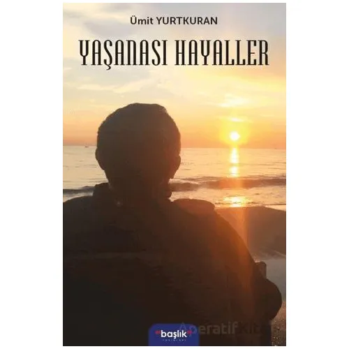 Yaşanası Hayaller - Ümit Yurtkuran - Başlık Yayınları