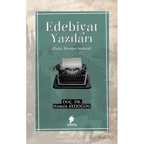 Edebiyat Yazıları - Hamza Aydoğdu - Morena Yayınevi