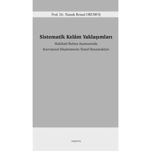Sistematik Kelâm Yaklaşımları - Namık Kemal Okumuş - Araştırma Yayınları