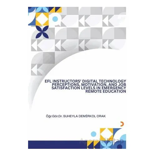 EFL İnsructors Digital Technology Perceptions Motivation and Job Satisfaction Levels İn Emergency Re