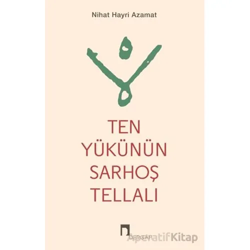 Ten Yükünün Sarhoş Tellalı - Nihat Hayri Azamat - Dergah Yayınları
